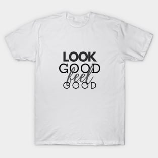 Statement #4: Look Good Feel Good T-Shirt